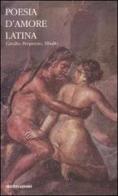 Poesia d'amore latina. Testo latino a fronte di G. Valerio Catullo, Sesto Properzio, Albio Tibullo edito da Mondadori