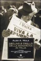 Declino e crollo della monarchia in Italia. I Savoia dall'Unità al referendum del 2 giugno 1946 di Aldo A. Mola edito da Mondadori