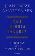 Una gloria incerta. L'India e le sue contraddizioni di Amartya K. Sen, Jean Drèze edito da Mondadori