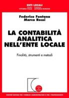 La contabilità analitica nell'ente locale. Finalità, strumenti e metodi di Federico Fontana, Marco Rossi edito da Giuffrè