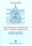 L' attenzione pastorale per i fedeli orientali. Profili canonistici e sviluppi legislativi edito da Libreria Editrice Vaticana