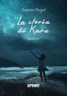 La storia di Kara di Caterina Fregoli edito da Booksprint