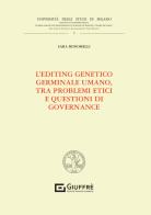 L' editing genetico germinale umano, tra problemi etici e questioni di governance di Bonomelli Sara edito da Giuffrè