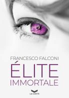Élite immortale di Francesco Falconi edito da La Corte Editore