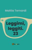 Leggimi, leggiti. 23 di Mattia Ternardi edito da Youcanprint