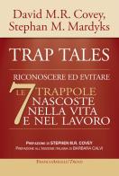 Trap tales. Riconoscere ed evitare le 7 trappole nascoste nella vita e nel lavoro di David M.R. Covey, Stephan M. Mardyks edito da Franco Angeli