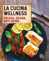 La cucina wellness di Chiara Manzi, Stefania Ruggeri edito da Gallucci La Spiga