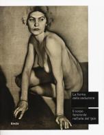 La forma della seduzione. Il corpo femminile nell'arte del '900. Catalogo della mostra (Roma, 5 giugno-5 ottobre 2014) edito da Mondadori Electa