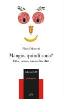 Mangio, quindi sono? Cibo, potere, interculturalità di Flavia Monceri edito da Edizioni ETS