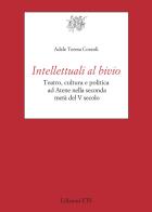 Intellettuali al bivio. Teatro, cultura e politica ad Atene nella seconda metà del V secolo di Cozzoli Adele Teresa edito da Edizioni ETS