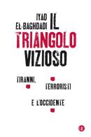 Il triangolo vizioso. Tiranni, terroristi e l'Occidente di Iyad el-Baghdadi, Ahmed Gatnash edito da Laterza