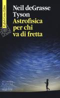 Astrofisica per chi va di fretta di Neil deGrasse Tyson edito da Raffaello Cortina Editore