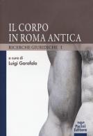 Il corpo in Roma antica. Ricerche giuridiche vol.1 edito da Pacini Editore