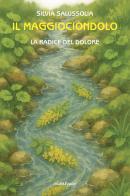 Il maggiociondolo. La radice del dolore di Silvia Salussolia edito da Araba Fenice