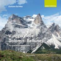 Viaggio nelle Dolomiti bellunesi. Tra presente e passato di Giuliano Dal Mas edito da Tappeiner