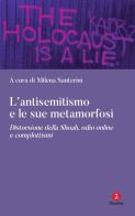 L' antisemitismo e le sue metamorfosi. Distorsione della Shoah, odio online e complottismi edito da Giuntina