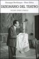 Dizionario del teatro. Autori, opere e parole di Giuseppe Bevilacqua, Mara Udina edito da Newton Compton