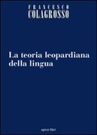 La teoria leopardiana della lingua di Francesco Colagrosso edito da Apice Libri