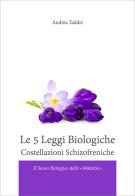 Le 5 leggi biologiche. Costellazioni schizofreniche. Il senso biologico delle «malattie» di Andrea Taddei edito da Taddei Andrea