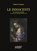 Le innocenti. Sarah, Benedetta, Domitilla. Tre donne nella Perugia del XVI secolo di Valeria Ventura edito da Tozzuolo