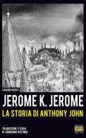 La storia di Anthony John di Jerome K. Jerome edito da Edizioni della Sera