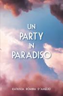 Un party in Paradiso di Katiuscia Romina D'amelio edito da Youcanprint