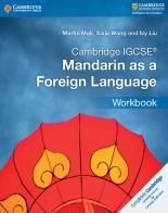 Cambridge IGCSE. Mandarin as a Foreign Language. Workbook. Per le Scuole superiori di Mak Martin, Wang Xixia, Ivy Liu edito da Cambridge University Press