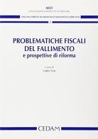 Problematiche fiscali del fallimento e prospettive di riforma di Loris Tosi edito da CEDAM