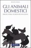 Gli animali domestici. Origini, storia, filosofia ed evoluzione di Renato Massa edito da Jaca Book