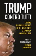 Trump contro tutti. L'uomo più controverso degli Stati Uniti d'America in parole sue. Nuova ediz. edito da Rizzoli