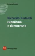 Islamismo e democrazia di Riccardo Redaelli edito da Vita e Pensiero
