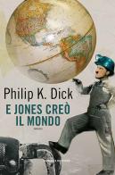 E Jones creò il mondo di Philip K. Dick edito da Fanucci