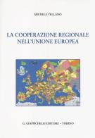 La cooperazione regionale nell'Unione Europea di Michele Vellano edito da Giappichelli