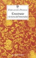 Erostrato o la ricerca dell'immortalità di Fernando Pessoa edito da Passigli