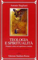 Teologia e spiritualità. Pensiero critico ed esperienza cristiana di Antonio Staglianò edito da Studium