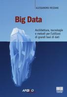 Big data. Architettura, tecnologie e metodi per l'utilizzo di grandi basi di dati di Alessandro Rezzani edito da Apogeo Education