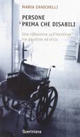 Persone prima che disabili. Una riflessione sull'handicap tra giustizia ed etica di Maria Zanichelli edito da Queriniana