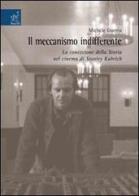 Il meccanismo indifferente. La concezione della storia nel cinema di Stanley Kubrick di Michele Guerra edito da Aracne