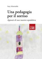 pedagogia per il sorriso. Appunti di una maestra ospedaliera, Una di Susy Mariniello edito da Erickson