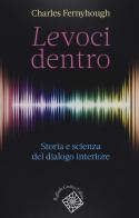 Le voci dentro. Storia e scienza del dialogo interiore di Charles Fernyhough edito da Raffaello Cortina Editore