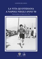 La vita quotidiana a Napoli negli anni '50 di Giuseppe Del Ninno edito da Palombi Editori