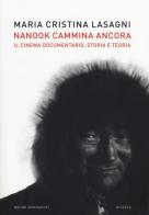 Nanook cammina ancora. Il cinema documentario, storia e teoria di M. Cristina Lasagni edito da Mondadori Bruno