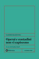 Operai e contadini non vi capiscono di Vladimir Majakovskij edito da Bibliotheka Edizioni
