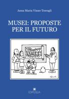 Musei: proposte per il futuro di Anna Maria Visser Travagli edito da Edipuglia