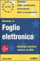 ECDL. Guida alla patente europea del computer. Modulo 4: foglio elettronico di Saverio Rubini edito da Apogeo