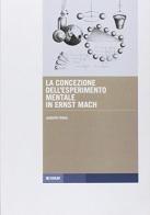 La concezione dell'esperimento mentale in Ernst Mach di Alberto Teghil edito da Forum Edizioni