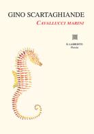 Cavallucci marini. Ediz. illustrata di Gino Scartaghiande edito da Il Labirinto