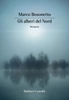 Gli alberi del Nord di Marco Bosonetto edito da Baldini + Castoldi