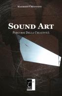 Sound Art. Percorsi della creatività. Ediz. illustrata di Maurizio Chiantone edito da Terebinto Edizioni