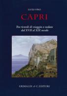 Capri. Tra ricordi di viaggio e vedute dal XVII al XIX secolo. Ediz. a colori di Lucio Fino edito da Grimaldi & C.